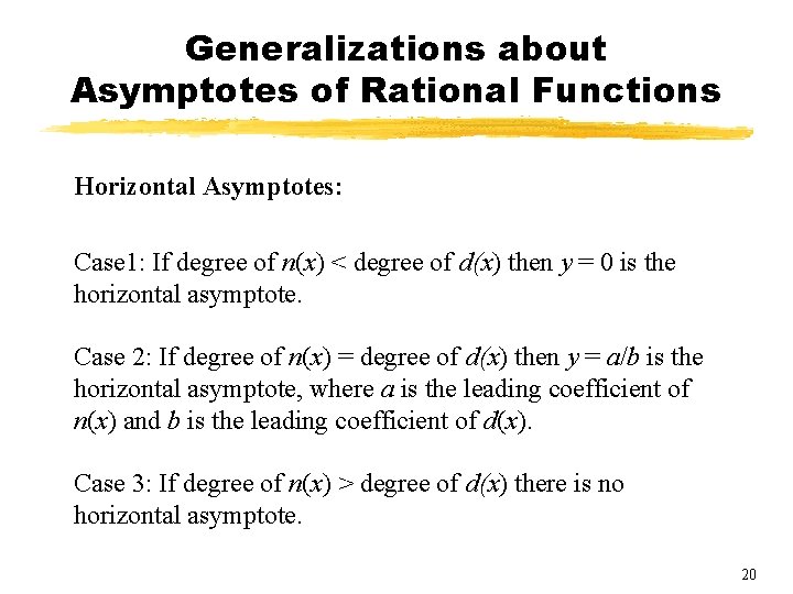 Generalizations about Asymptotes of Rational Functions Horizontal Asymptotes: Case 1: If degree of n(x) Generalizations about Asymptotes of Rational Functions Horizontal Asymptotes: Case 1: If degree of n(x)