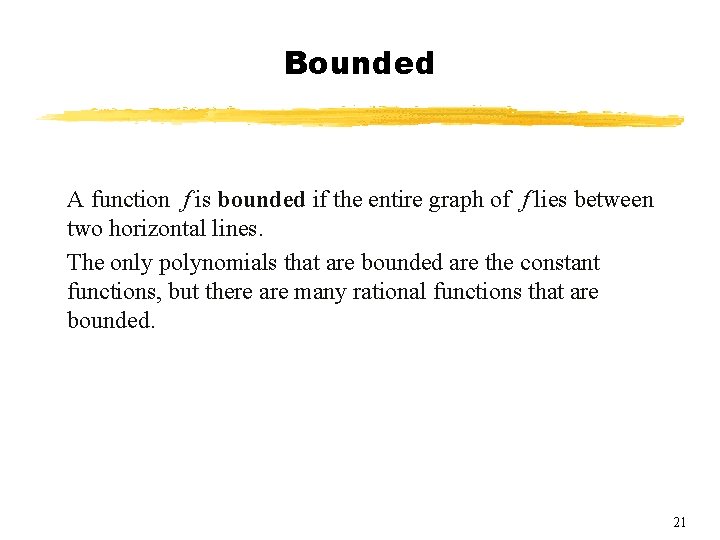 Bounded A function f is bounded if the entire graph of f lies between Bounded A function f is bounded if the entire graph of f lies between