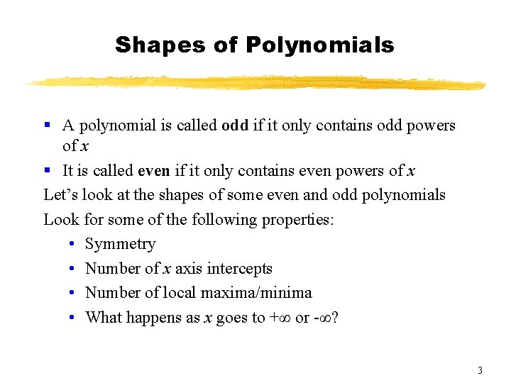 Shapes of Polynomials § A polynomial is called odd if it only contains odd Shapes of Polynomials § A polynomial is called odd if it only contains odd