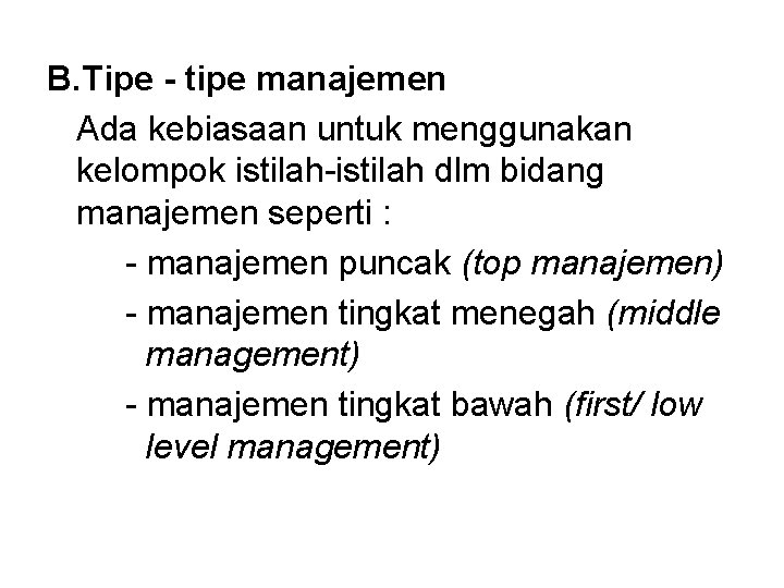 B. Tipe - tipe manajemen Ada kebiasaan untuk menggunakan kelompok istilah-istilah dlm bidang manajemen