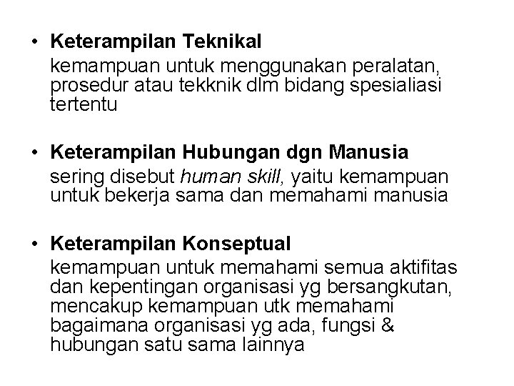 • Keterampilan Teknikal kemampuan untuk menggunakan peralatan, prosedur atau tekknik dlm bidang spesialiasi • Keterampilan Teknikal kemampuan untuk menggunakan peralatan, prosedur atau tekknik dlm bidang spesialiasi