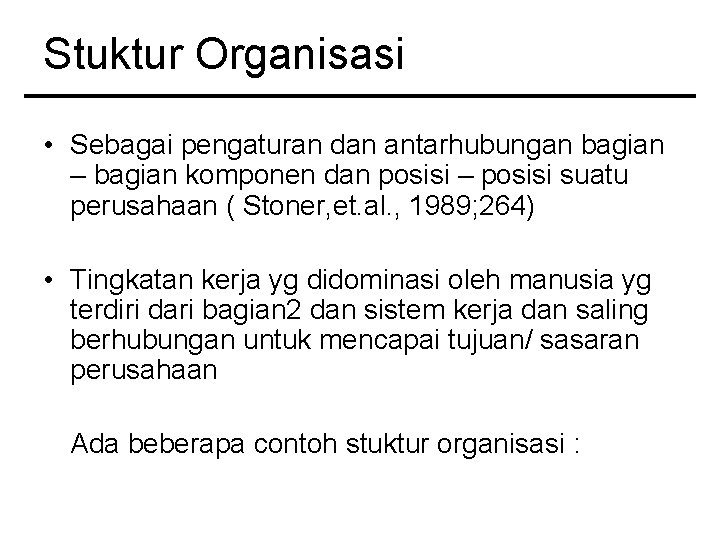 Stuktur Organisasi • Sebagai pengaturan dan antarhubungan bagian – bagian komponen dan posisi –