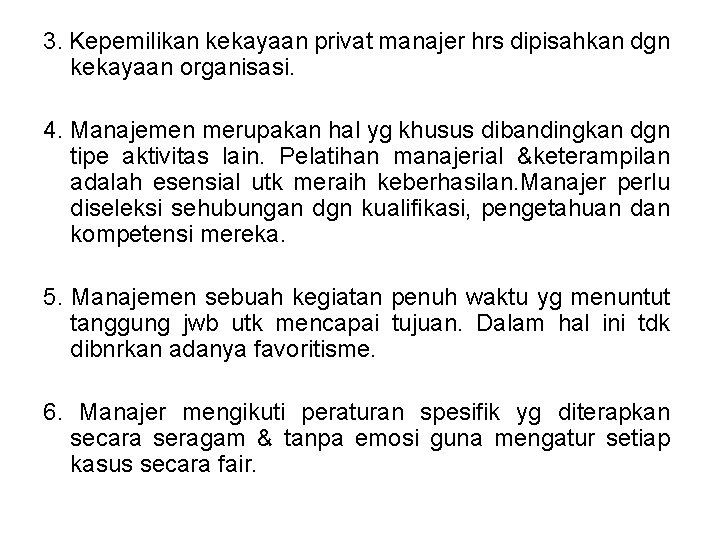 3. Kepemilikan kekayaan privat manajer hrs dipisahkan dgn kekayaan organisasi. 4. Manajemen merupakan hal