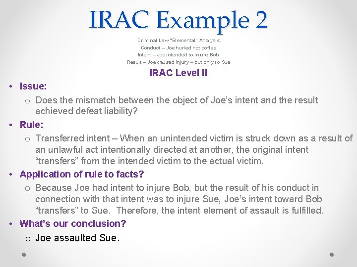 IRAC Example 2 Criminal Law “Elemental” Analysis Conduct – Joe hurled hot coffee Intent
