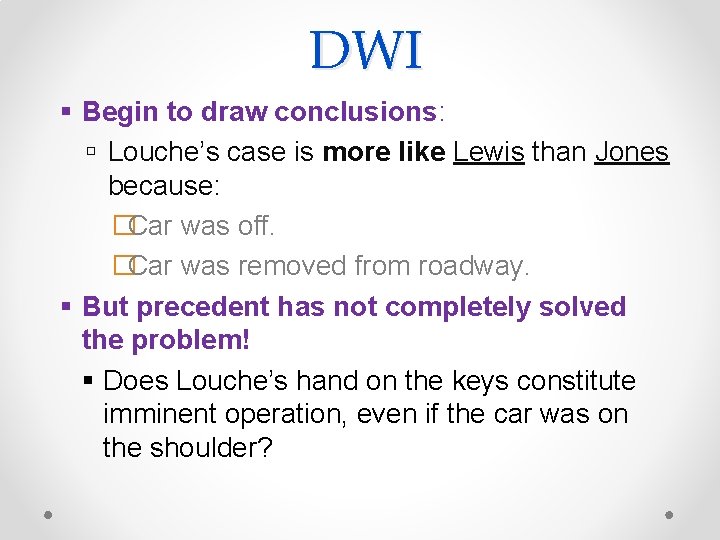 DWI Begin to draw conclusions: Louche’s case is more like Lewis than Jones because: