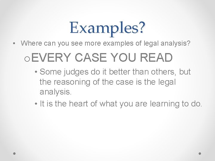 Examples? • Where can you see more examples of legal analysis? o. EVERY CASE