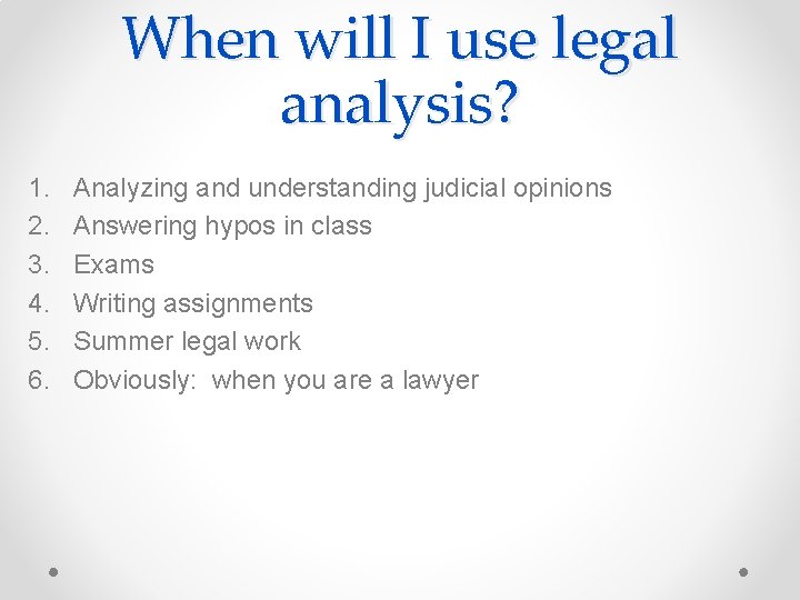 When will I use legal analysis? 1. 2. 3. 4. 5. 6. Analyzing and