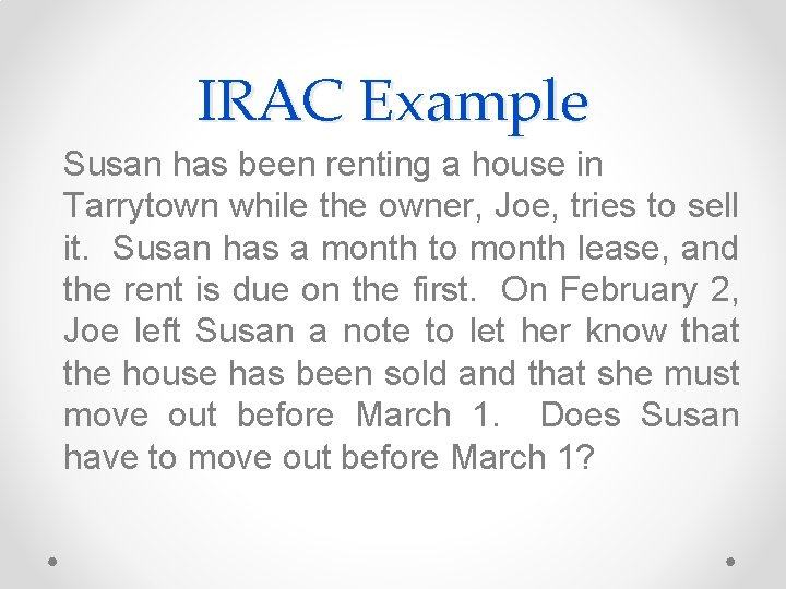 IRAC Example Susan has been renting a house in Tarrytown while the owner, Joe,