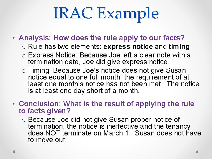 IRAC Example • Analysis: How does the rule apply to our facts? o Rule