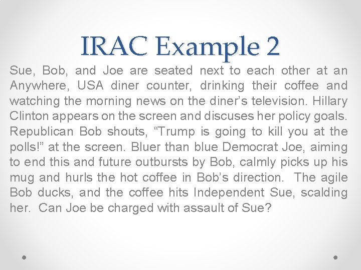 IRAC Example 2 Sue, Bob, and Joe are seated next to each other at