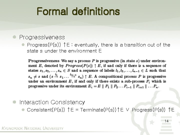 Formal definitions Progressiveness Progress(P(s)) ↑E : eventually, there is a transition out of the