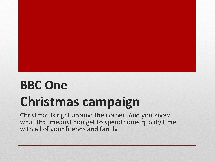 BBC One Christmas campaign Christmas is right around the corner. And you know what