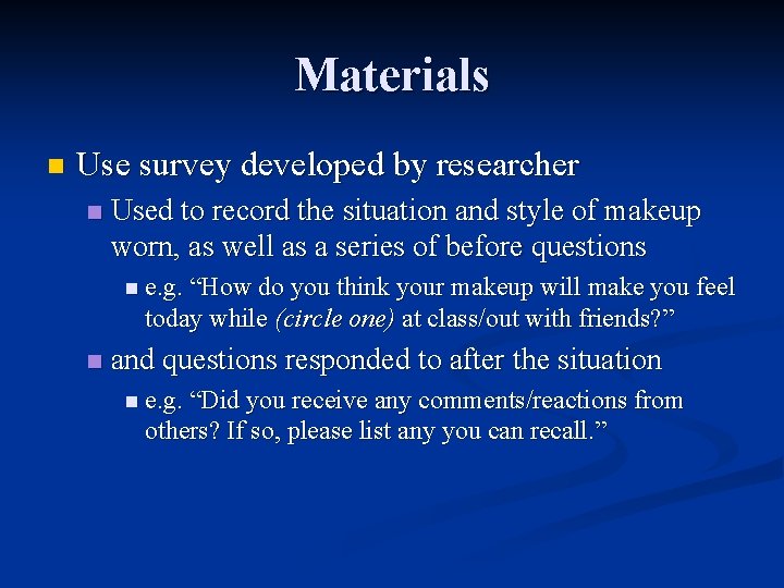 Materials n Use survey developed by researcher n Used to record the situation and