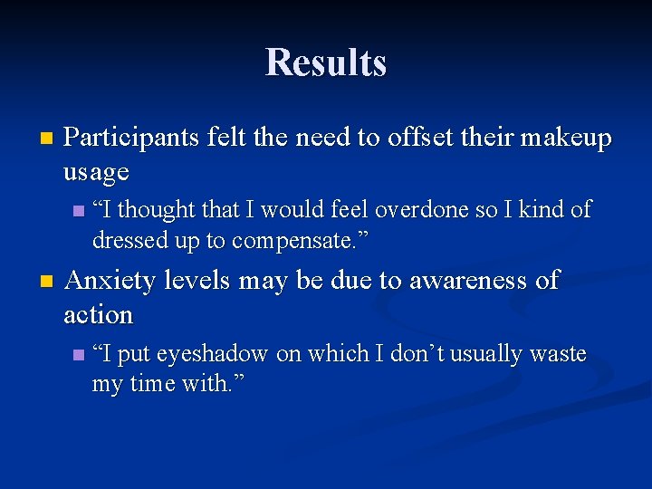 Results n Participants felt the need to offset their makeup usage n n “I