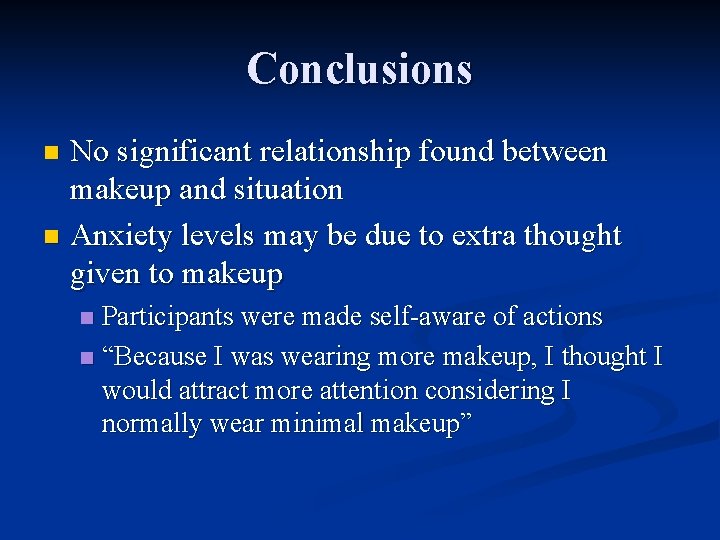 Conclusions No significant relationship found between makeup and situation n Anxiety levels may be