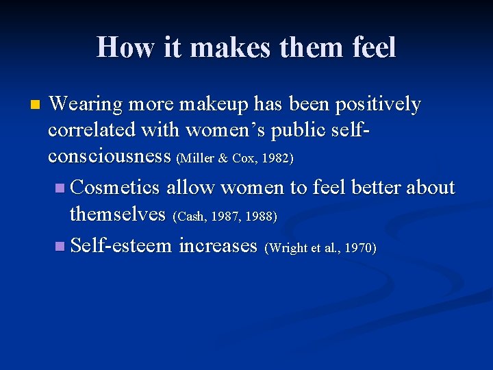 How it makes them feel n Wearing more makeup has been positively correlated with