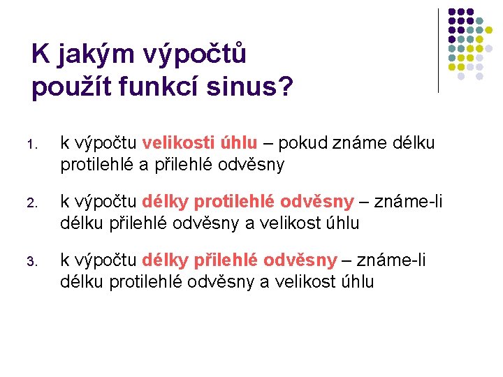 K jakým výpočtů použít funkcí sinus? 1. k výpočtu velikosti úhlu – pokud známe
