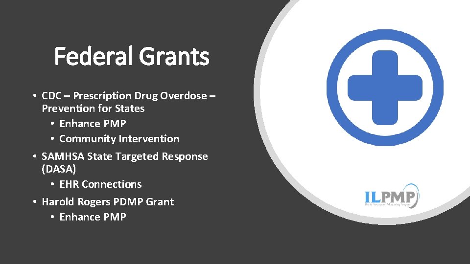 Federal Grants • CDC – Prescription Drug Overdose – Prevention for States • Enhance