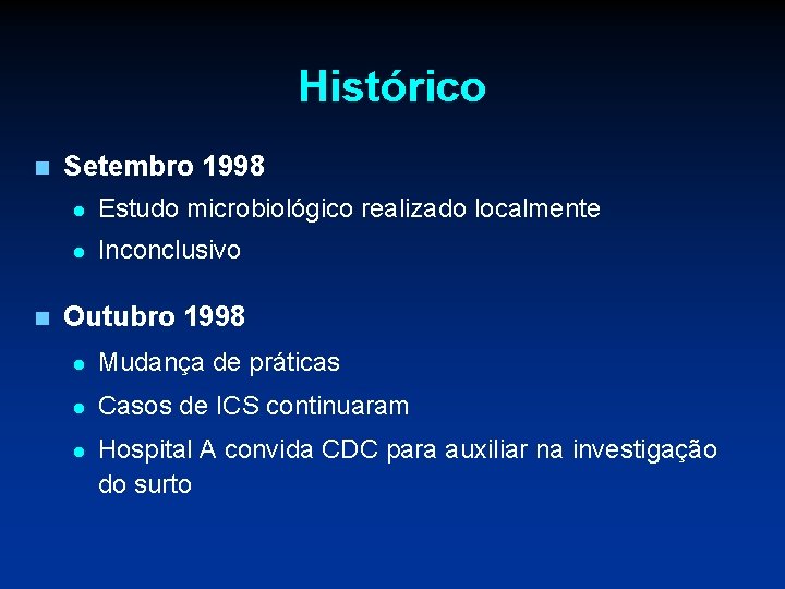 Histórico n n Setembro 1998 l Estudo microbiológico realizado localmente l Inconclusivo Outubro 1998