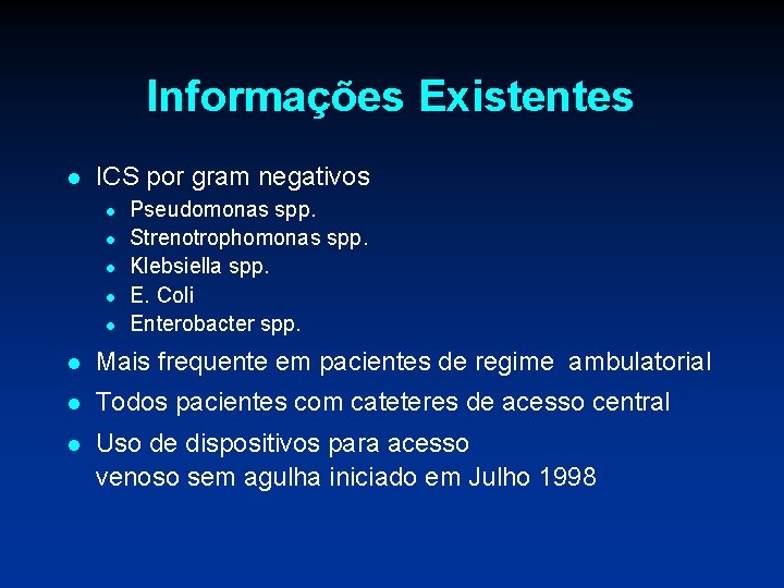 Informações Existentes l ICS por gram negativos l l l Pseudomonas spp. Strenotrophomonas spp.