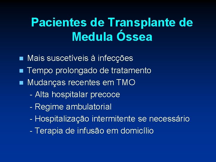 Pacientes de Transplante de Medula Óssea n n n Mais suscetíveis à infecções Tempo