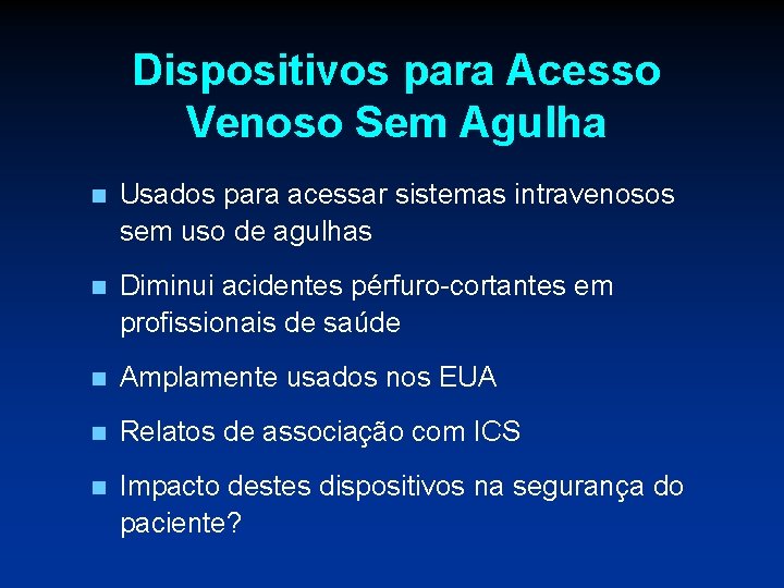 Dispositivos para Acesso Venoso Sem Agulha n Usados para acessar sistemas intravenosos sem uso