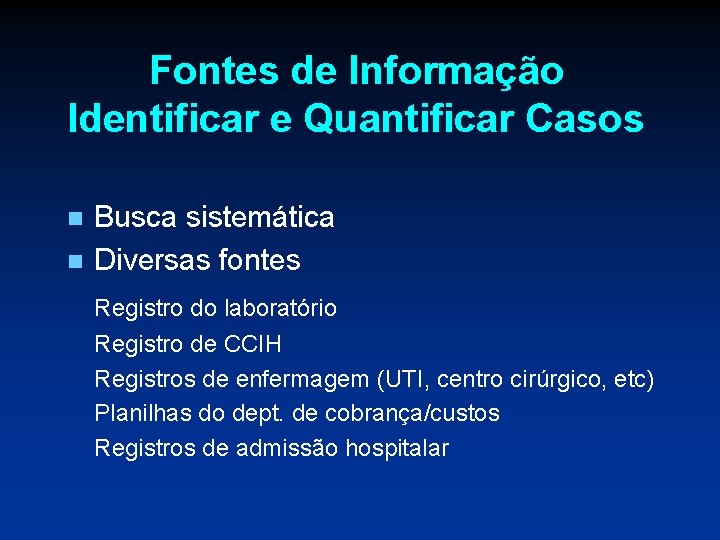 Fontes de Informação Identificar e Quantificar Casos n n Busca sistemática Diversas fontes Registro