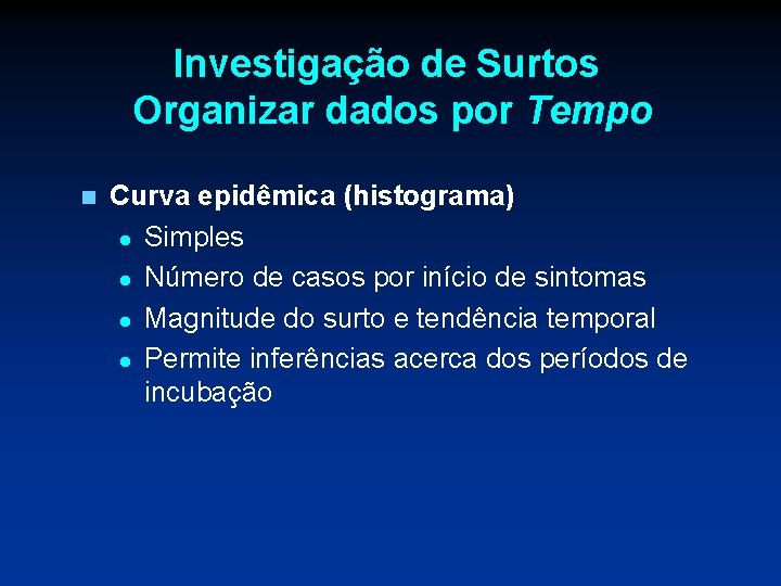 Investigação de Surtos Organizar dados por Tempo n Curva epidêmica (histograma) l Simples l