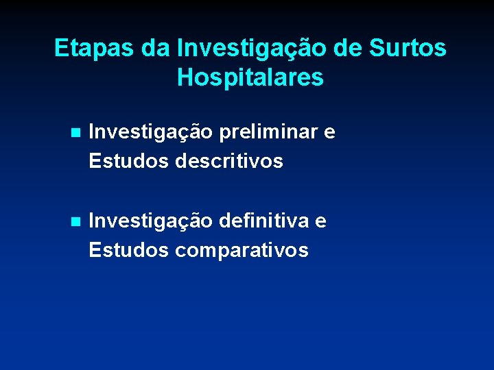 Etapas da Investigação de Surtos Hospitalares n Investigação preliminar e Estudos descritivos n Investigação