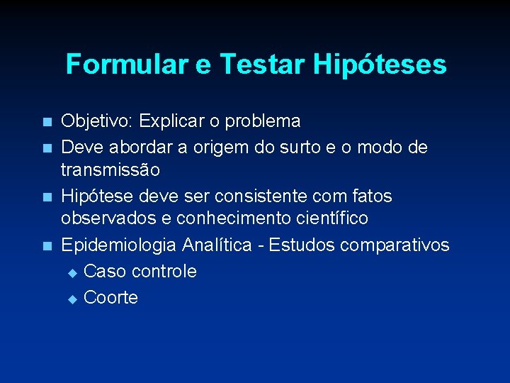 Formular e Testar Hipóteses n n Objetivo: Explicar o problema Deve abordar a origem