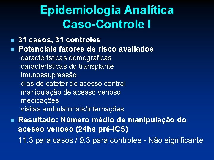 Epidemiologia Analítica Caso-Controle I n n 31 casos, 31 controles Potenciais fatores de risco