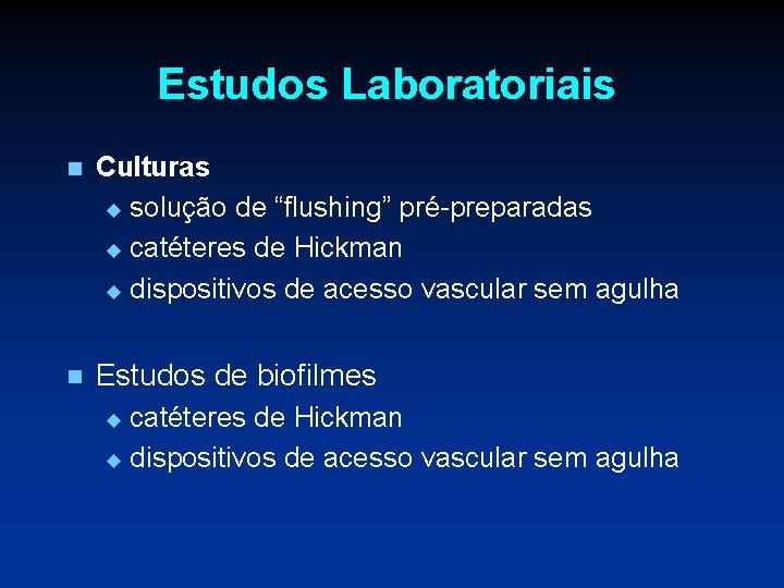 Estudos Laboratoriais n Culturas u solução de “flushing” pré-preparadas u catéteres de Hickman u