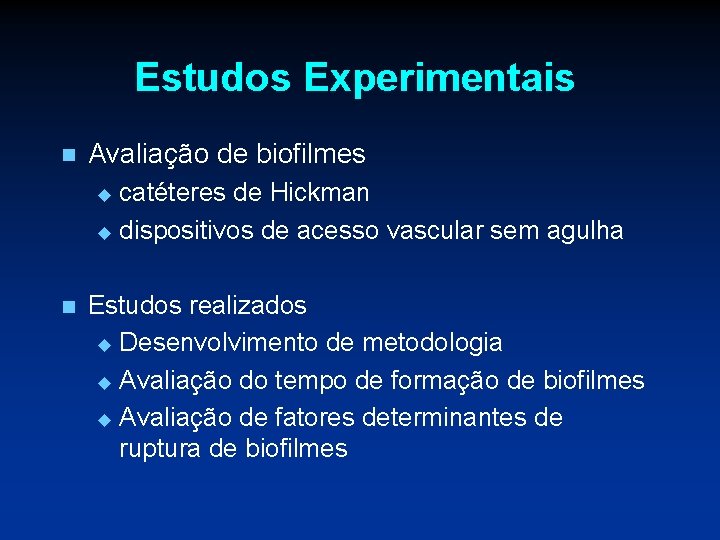 Estudos Experimentais n Avaliação de biofilmes catéteres de Hickman u dispositivos de acesso vascular