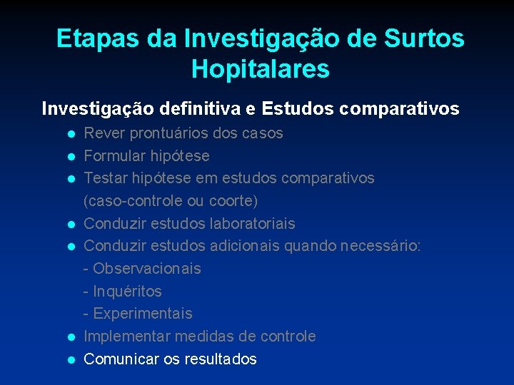 Etapas da Investigação de Surtos Hopitalares Investigação definitiva e Estudos comparativos l l l