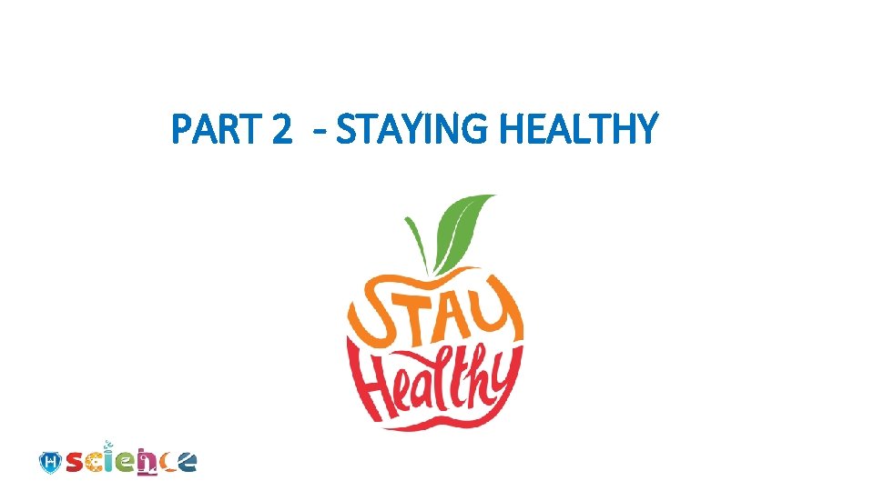 PART 2 - STAYING HEALTHY 