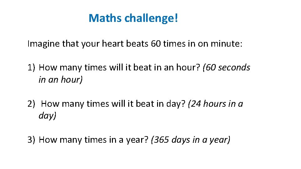 Maths challenge! Imagine that your heart beats 60 times in on minute: 1) How