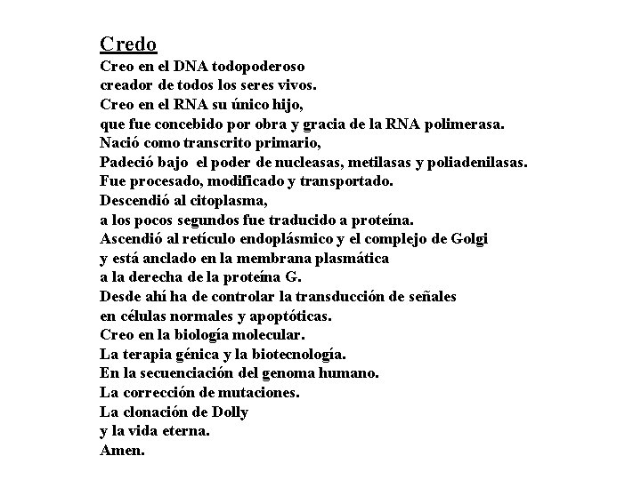 Credo Creo en el DNA todopoderoso creador de todos los seres vivos. Creo en