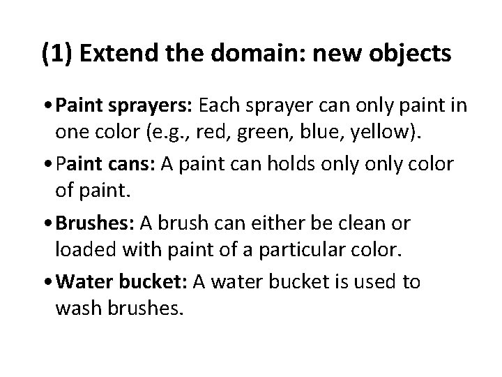 (1) Extend the domain: new objects • Paint sprayers: Each sprayer can only paint