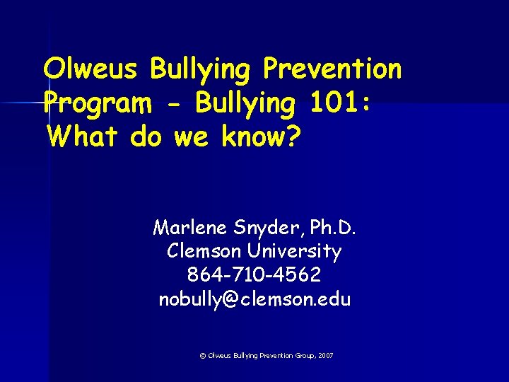 Olweus Bullying Prevention Program - Bullying 101: What do we know? Marlene Snyder, Ph.