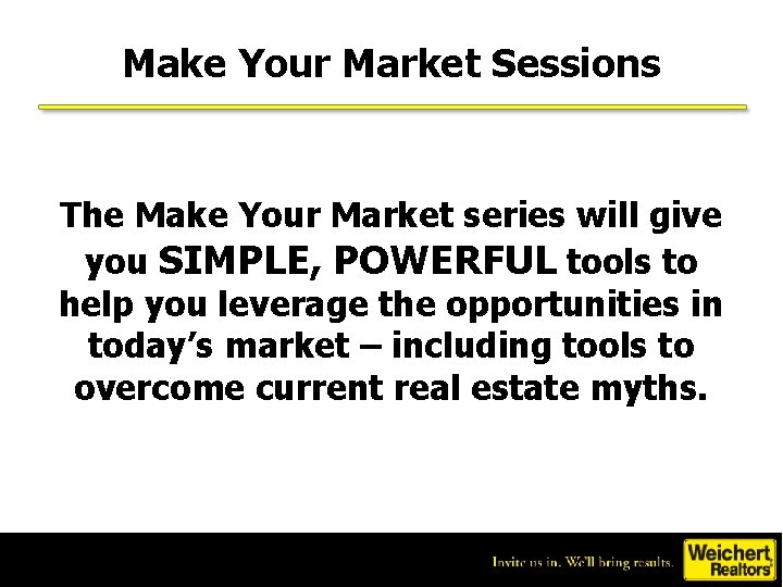 Make Your Market Sessions The Make Your Market series will give you SIMPLE, POWERFUL