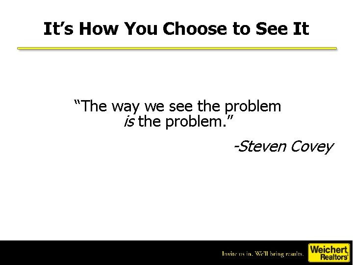 It’s How You Choose to See It “The way we see the problem is