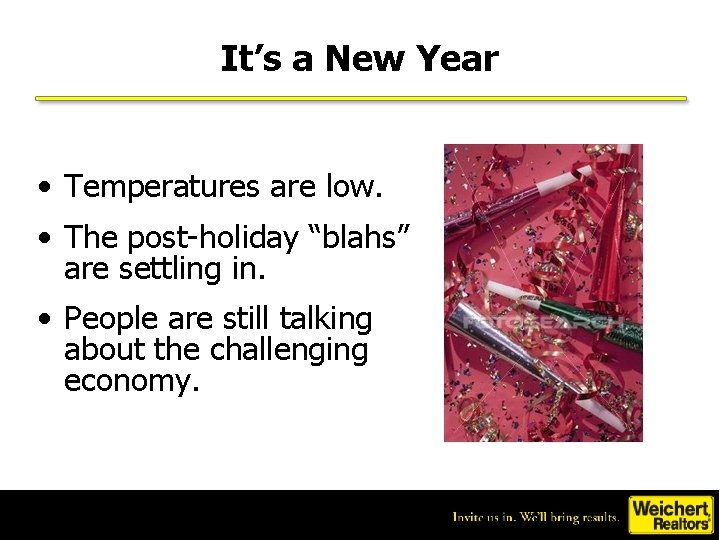 It’s a New Year • Temperatures are low. • The post-holiday “blahs” are settling