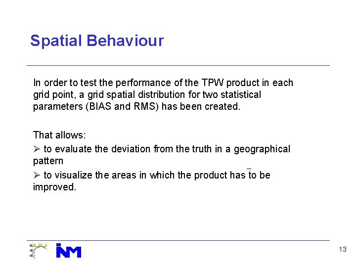 Spatial Behaviour In order to test the performance of the TPW product in each