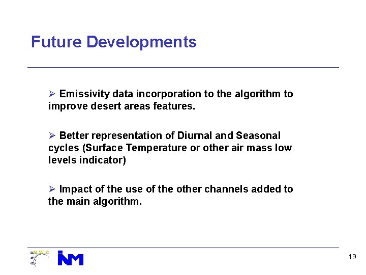 Future Developments Ø Emissivity data incorporation to the algorithm to improve desert areas features.