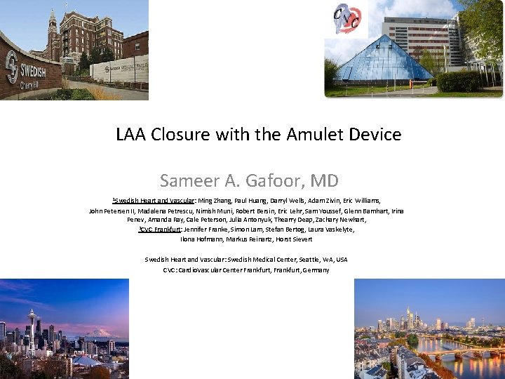 LAA Closure with the Amulet Device Sameer A. Gafoor, MD 1 Swedish Heart and LAA Closure with the Amulet Device Sameer A. Gafoor, MD 1 Swedish Heart and