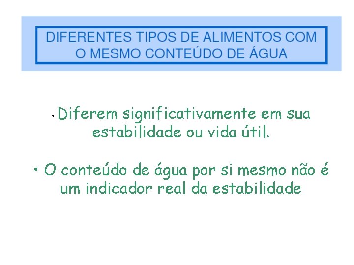  • Diferem significativamente em sua estabilidade ou vida útil. • O conteúdo de