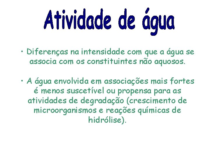  • Diferenças na intensidade com que a água se associa com os constituintes