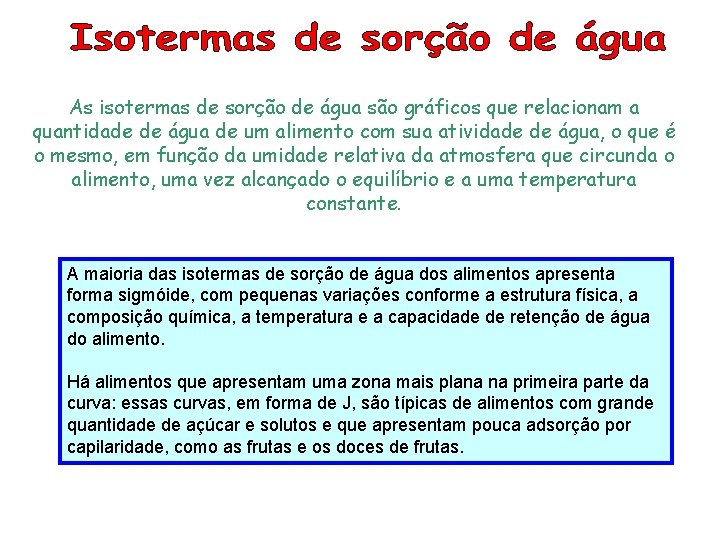 As isotermas de sorção de água são gráficos que relacionam a quantidade de água