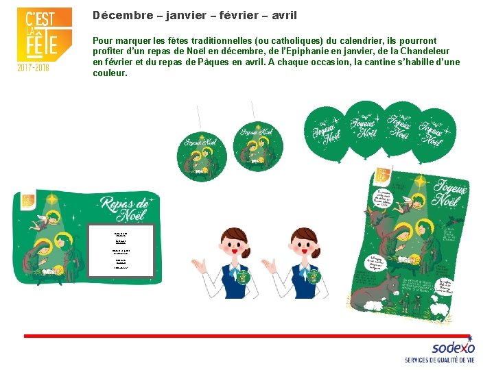 Décembre – janvier – février – avril Pour marquer les fêtes traditionnelles (ou catholiques)