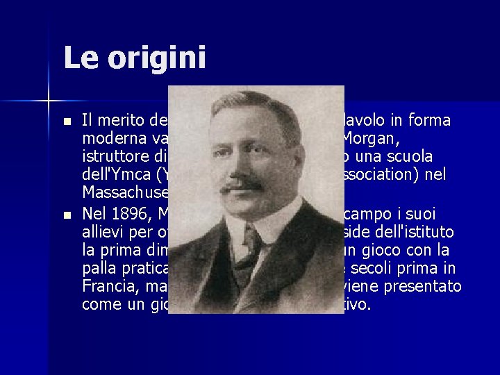 Le origini n n Il merito della costituzione della pallavolo in forma moderna va